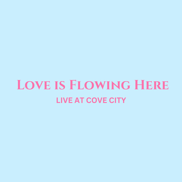 Love is Flowing Here - Live At Cove City (Live)