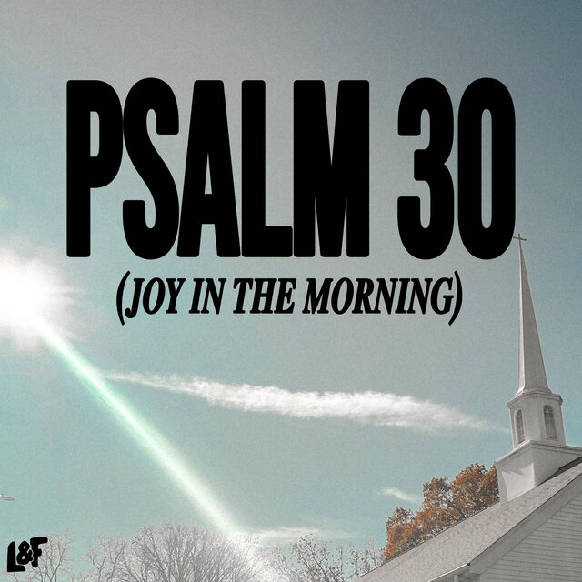 PSALM 30 (JOY IN THE MORNING)