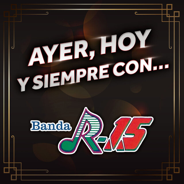 Ayer, Hoy Y Siempre Con... Banda R-15