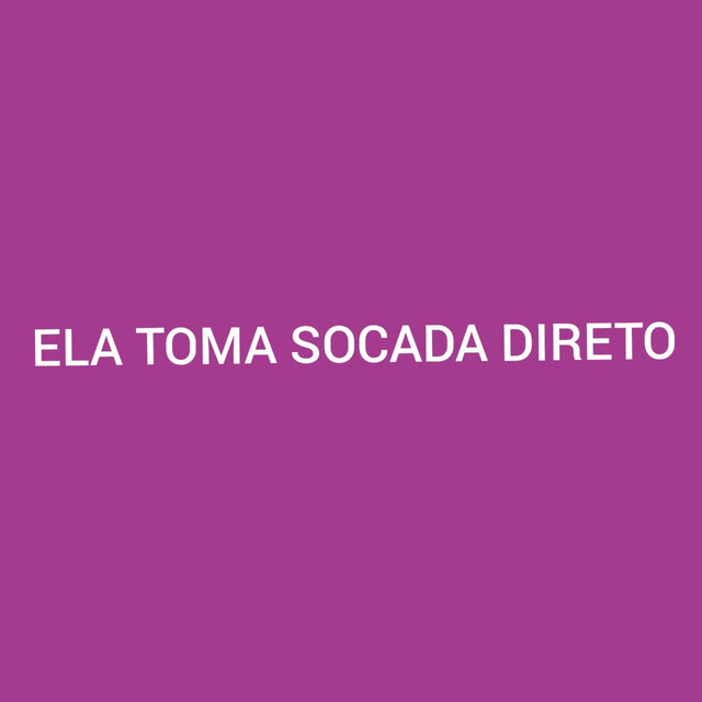 Ela Toma Socada Direto
