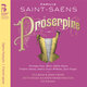 Cover art for album Saint-Saëns: Proserpine by Flemish Radio Choir, Münchner Rundfunkorchester, Ulf Schirmer