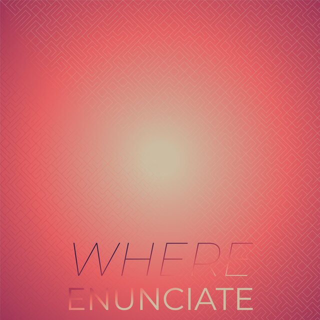 Where Enunciate