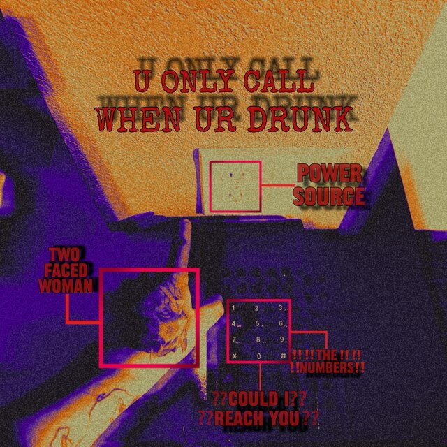 u only call when ur drunk