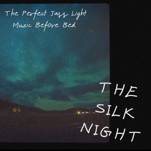 The Silk Night The Perfect Jazz Light Music Before Bed