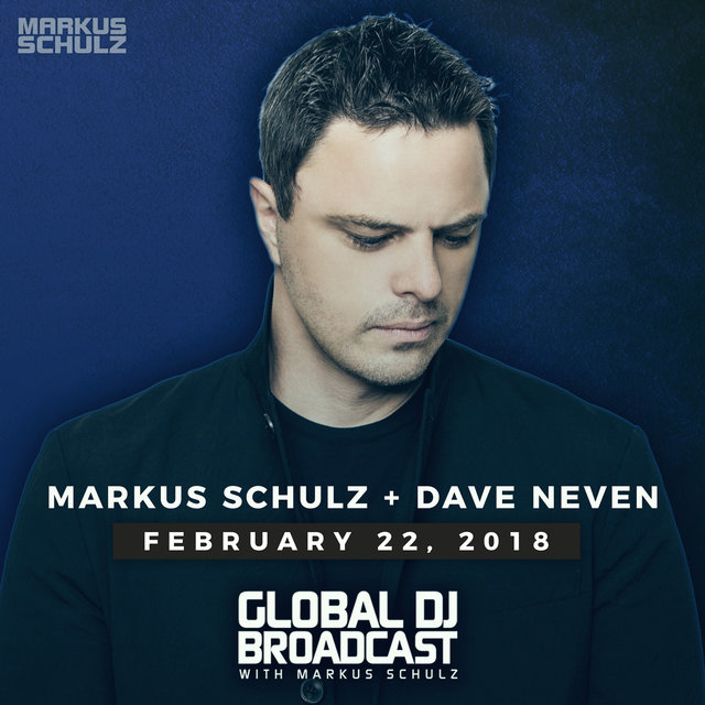 Global DJ Broadcast February 22, 2018 with Markus Schulz and Dave Neven