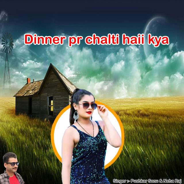 Dinner pr chalti haii kya