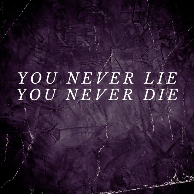 You never lie You never die