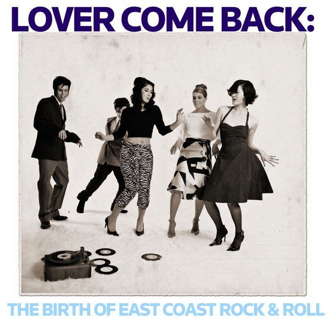Lover Come Back: The Birth of East Coast Rock & Roll