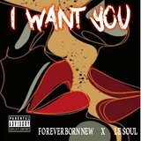 I WANT YOU (feat. Forever Born New)