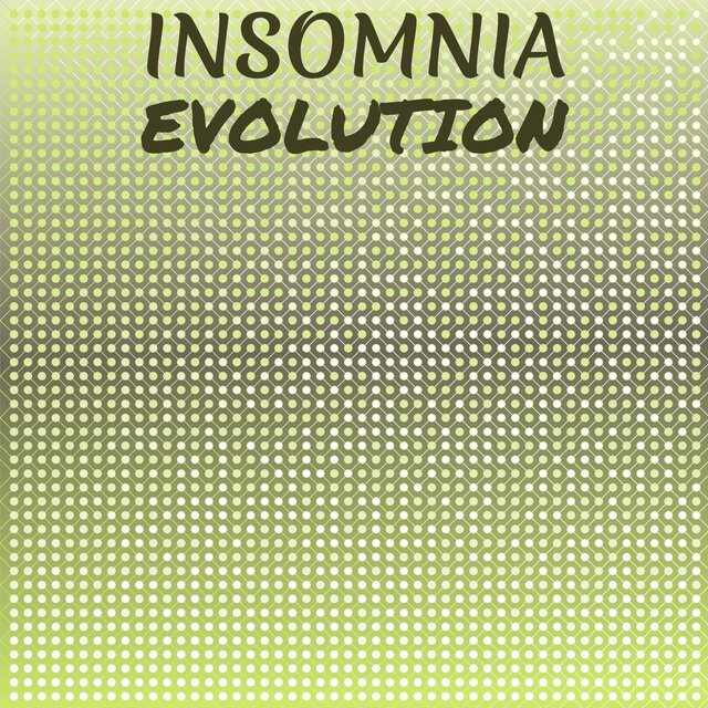 Insomnia Evolution