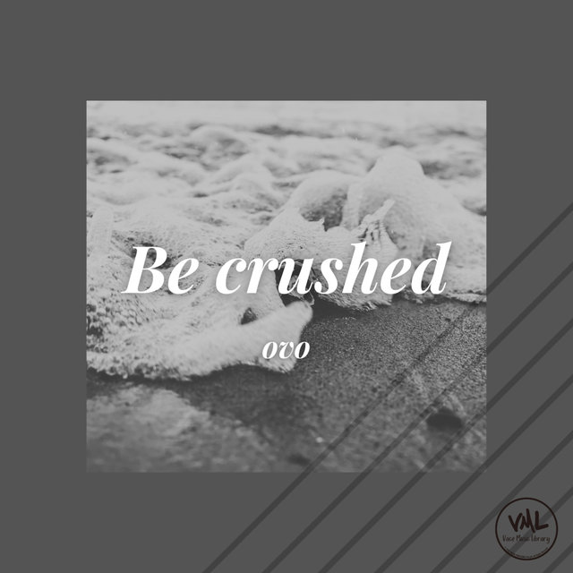 Be crushed