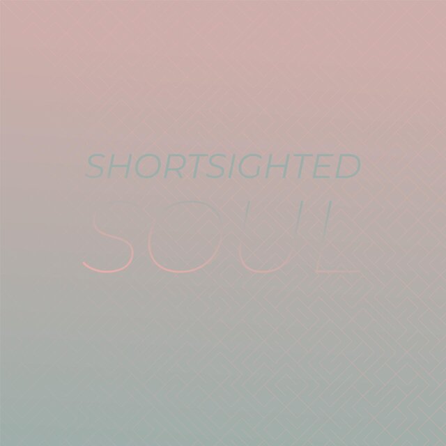 Shortsighted Soul