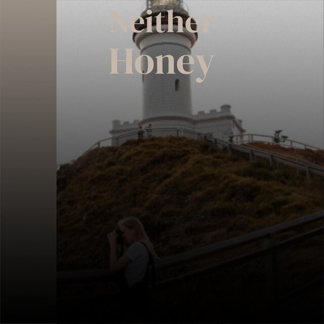 Neither Honey