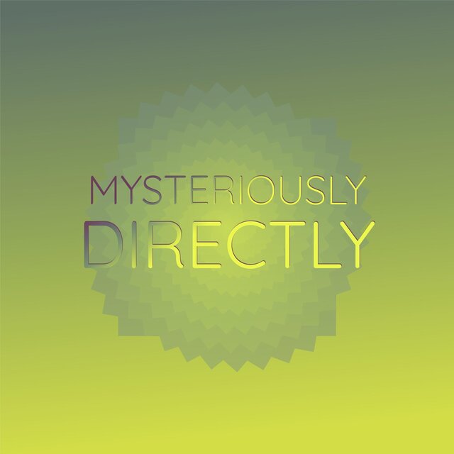 Mysteriously Directly