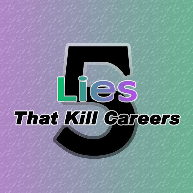 5 Lies That Kill Careers