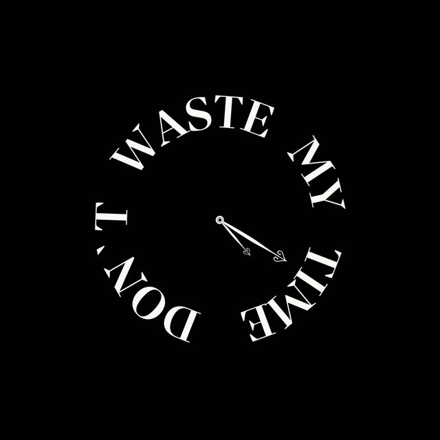 Don`t waste my time