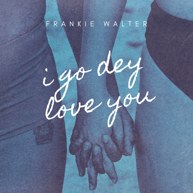 I Go Dey Love You