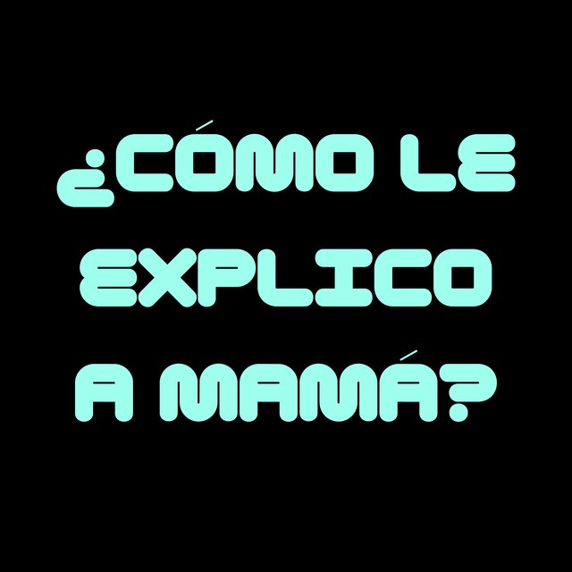 ¿CÓMO LE EXPLICO A MAMÁ?