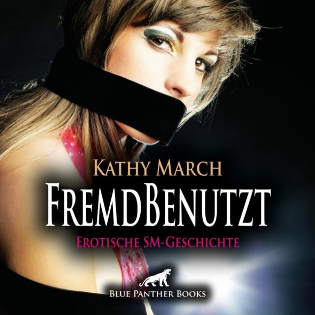 Fremdbenutzt / Sie trägt keine Unterwäsche unter ihrem kurzen Rock ... (Ein erotisches Hörbuch von blue panther books mit Sex, Leidenschaft, Erotik, Lust, Hörspiel)