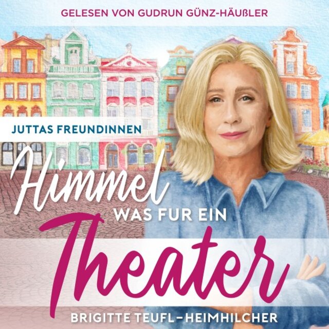Himmel, was für ein Theater: Wohlfühlroman für Frauen (Juttas Freundinnen, Band 1)