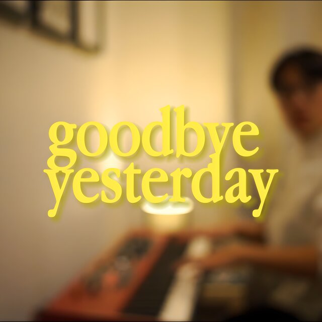 GOODBYE YESTERDAY