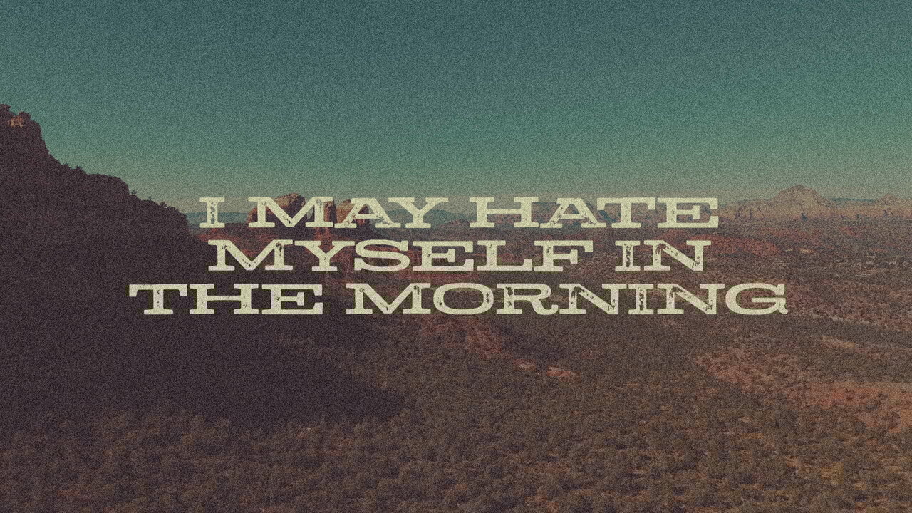 I May Hate Myself In The Morning