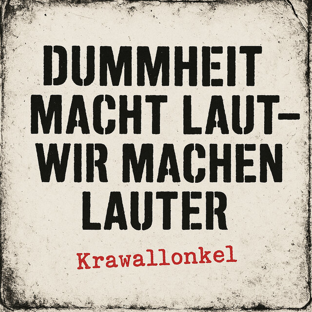 Dummheit Macht Laut Wir Machen Lauter