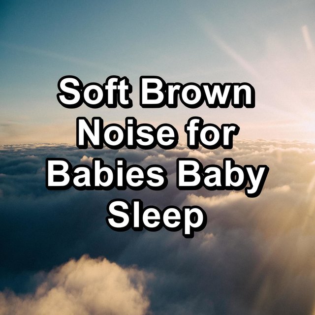 Soft Brown Noise for Babies Baby Sleep