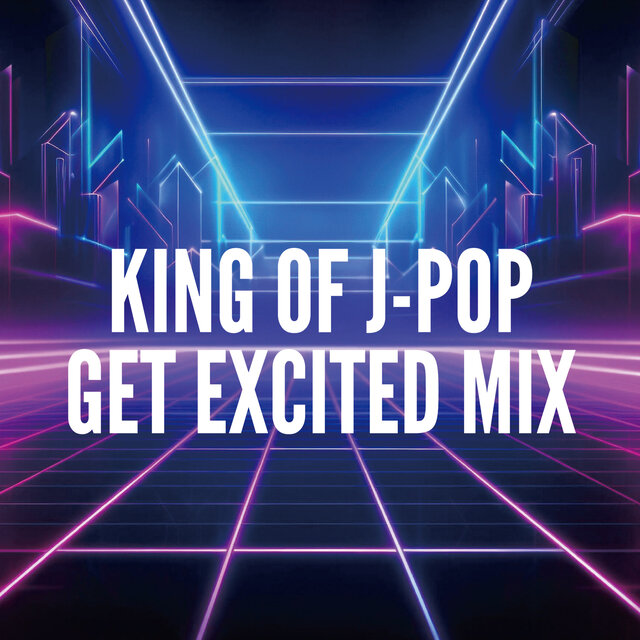 KING OF J-POP GET EXCITED MIX