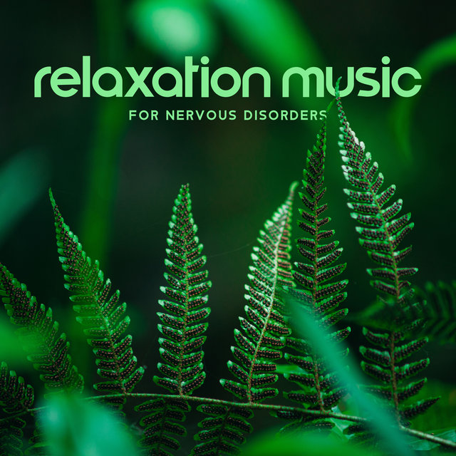Relaxation Music for Nervous Disorders: Calm the Mind, Reduce Stress, Heal Your Nerves