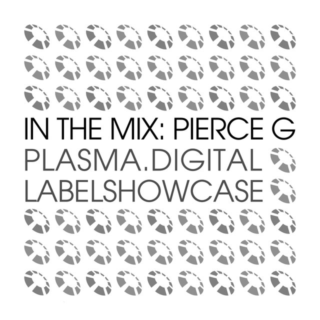 In The Mix: Pierce G - plasma.digital Labelshowcase