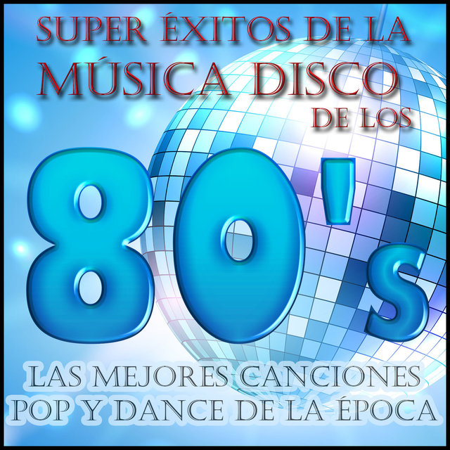 Super Éxitos de la Música Disco de los 80's: Las Mejores Canciones Pop y Dance de la Época