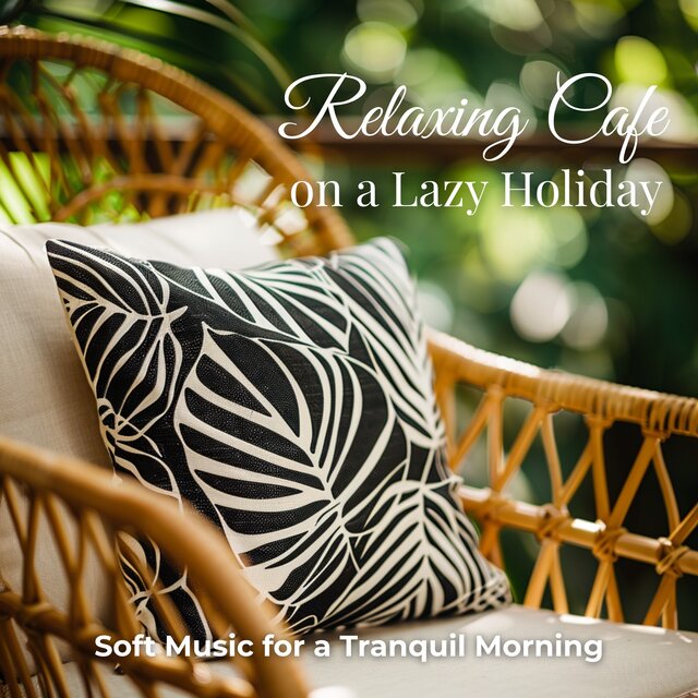 Relaxing Cafe on a Lazy Holiday - Soft Music for a Tranquil Morning