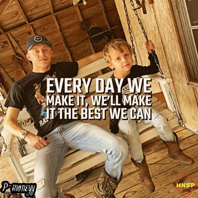Every Day We Make It, We'll Make It The Best We Can