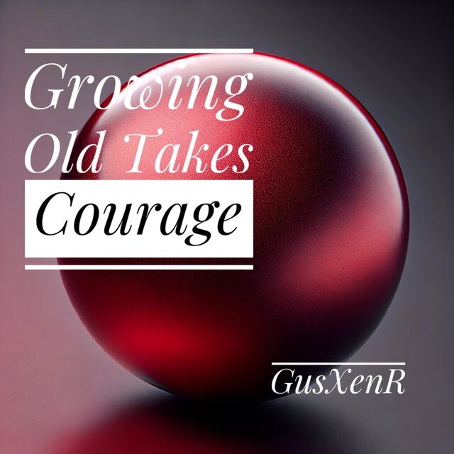 Growing Old Takes Courage