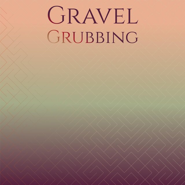 Gravel Grubbing
