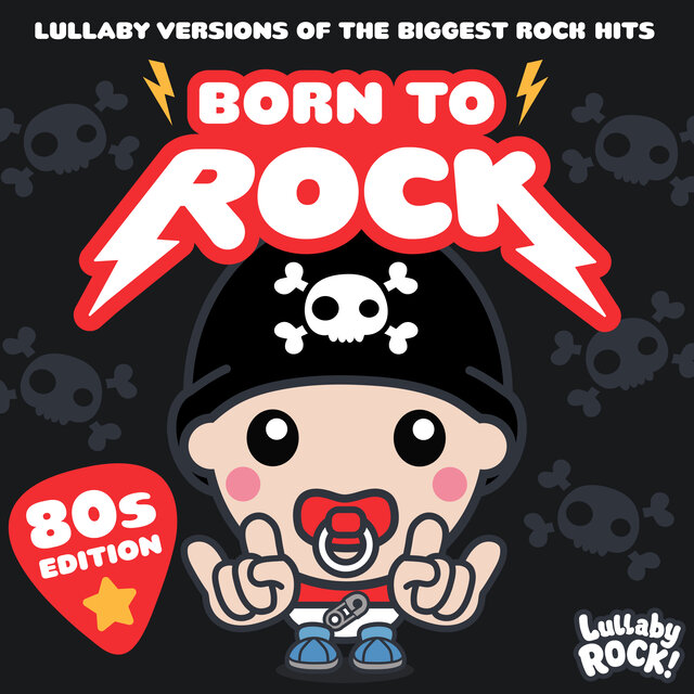 Born to Rock : 80s Edition : Lullaby Versions of the Biggest Rock Hits