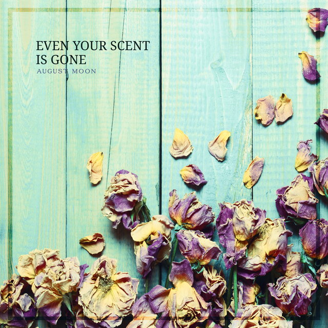 Even Your Scent Is Gone