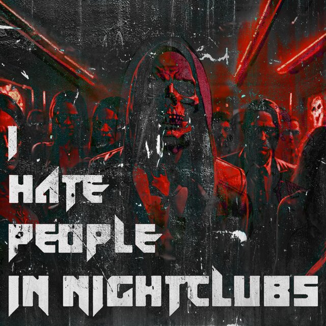 I Hate People In Nightclubs