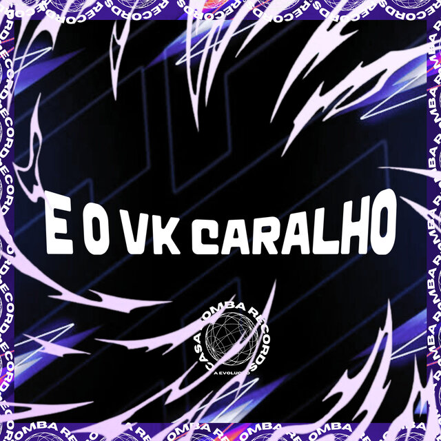 E O VK CARALHO