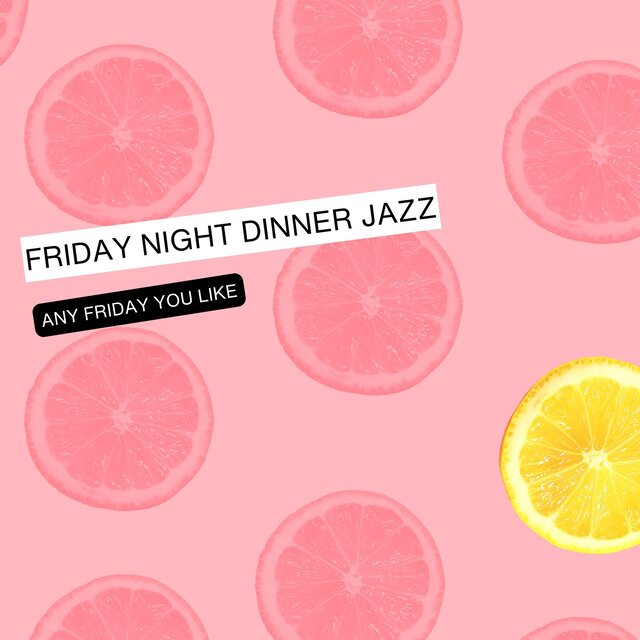 Any Friday You Like