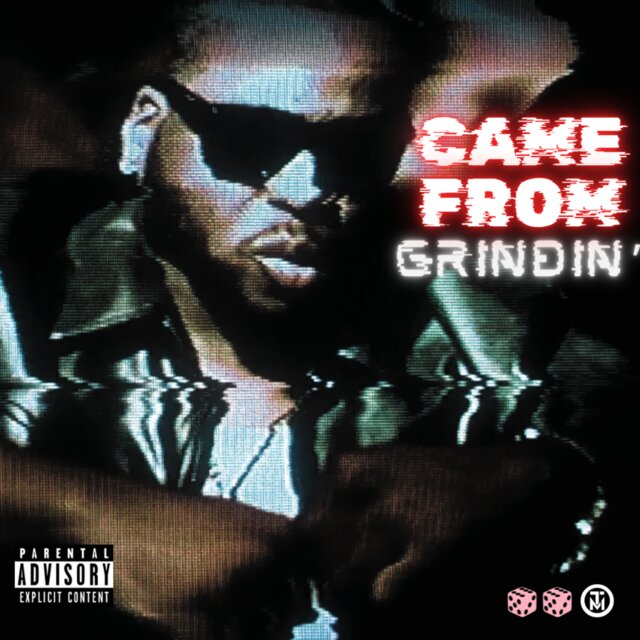 CAME FROM GRINDIN’