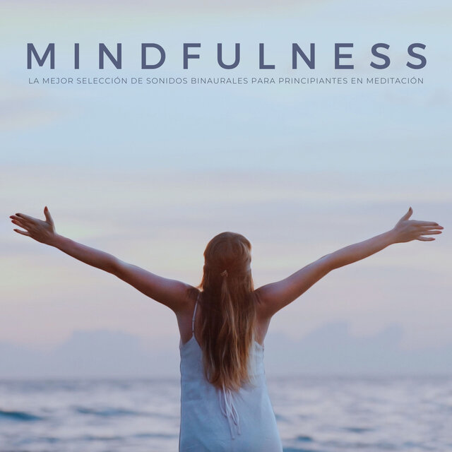 Mindfulness: La Mejor Selección De Sonidos Binaurales Para Principiantes En Meditación