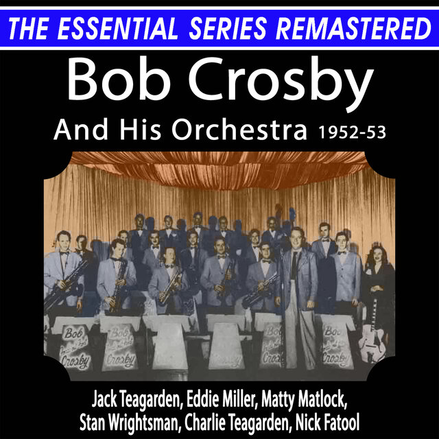 The Essential Series Remastered: Bob Crosby And His Orchestra: Vol. 2, 1952-53 (Remastered 2025)