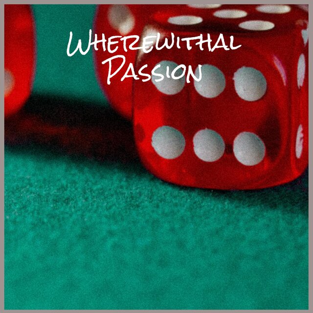 Wherewithal Passion