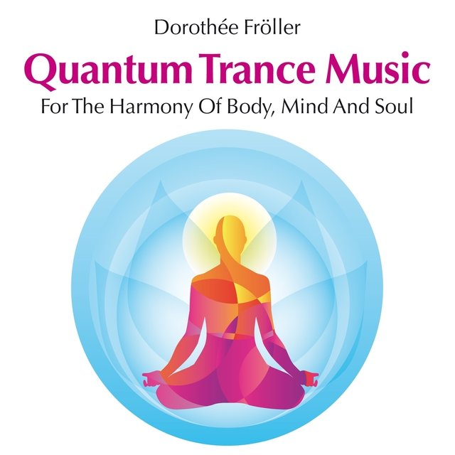 Quantum Trance Music: For the Harmony of Body, Mind and Soul