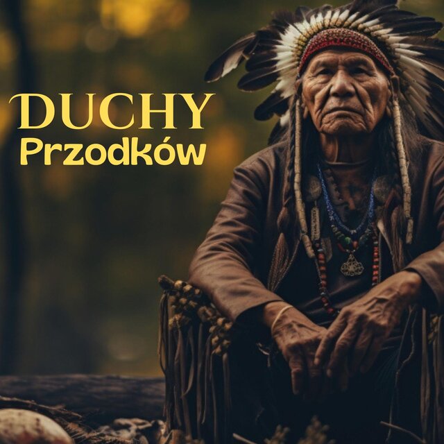 Duchy Przodków: Indiańskie Śpiewy i Dźwięki Szamańskich Rytuałów
