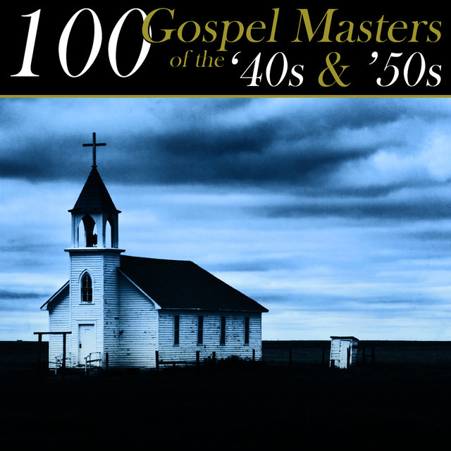 100 Gospel Masters Of The '40s & '50s