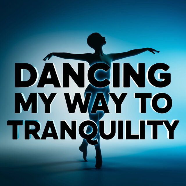 Dancing My Way to Tranquility