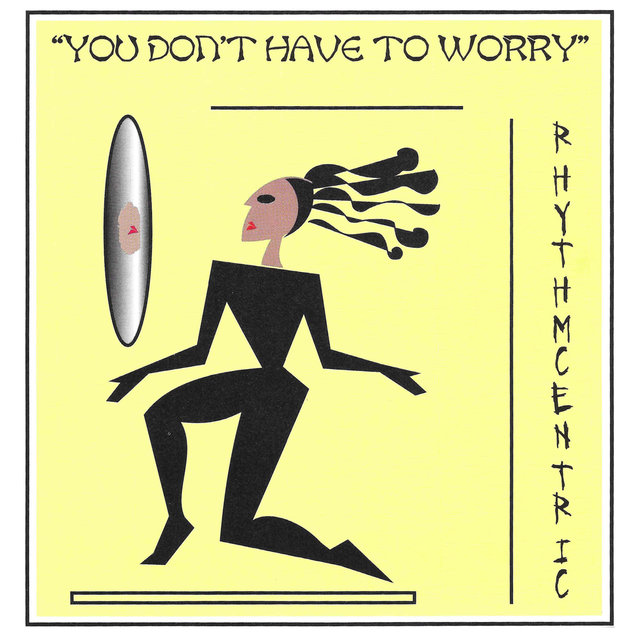 You Don't Haveto Worry